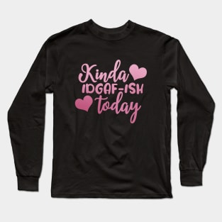 Kinda IDGA-ISH today Long Sleeve T-Shirt